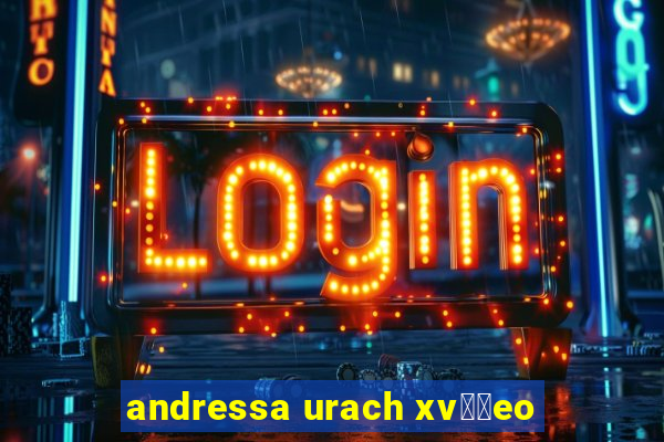 andressa urach xv閾哾eo